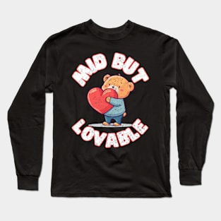 Mid but Lovable Funny Cute Teddy Bear Sarcastic Long Sleeve T-Shirt